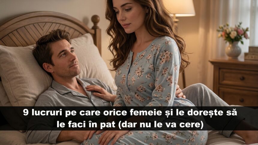 9 lucruri pe care orice femeie le dorește în pat (dar nu le va spune) 51 651905629