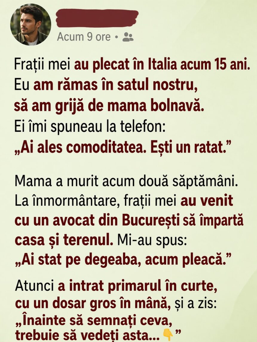 Frații plecați în Italia mi-au spus 15 ani că sunt un ratat. La înmormântarea mamei, au venit cu avocat să împartă casa. Apoi a intrat primarul... 51 686423783